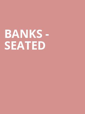 Banks - Seated at Eventim Hammersmith Apollo